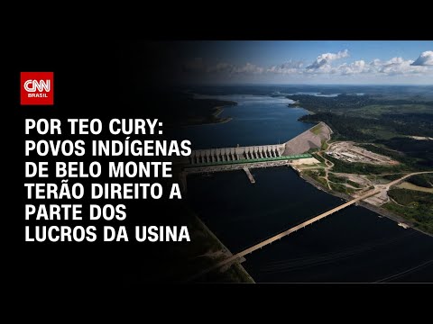 ​Povos indígenas de Belo Monte terão direito a parte dos lucros da usina | CNN 360º