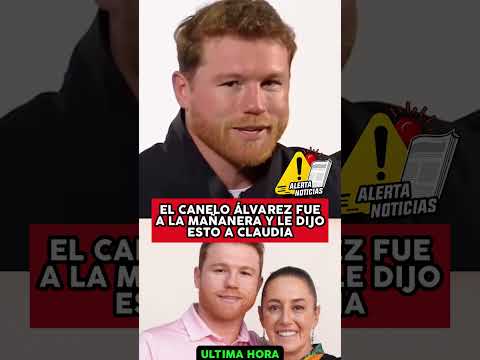 EL CANELO ÁLVAREZ FUE A LA MAÑANERA Y LE DIJO ESTO A CLAUDIA