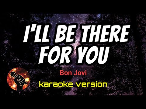 I’LL BE THERE FOR YOU – BON JOVI (karaoke version)