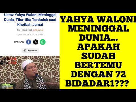 YAHYA WALONI MENINGGAL DUNIA.. SUDAH BERTEMU 72 BIDADAR1???