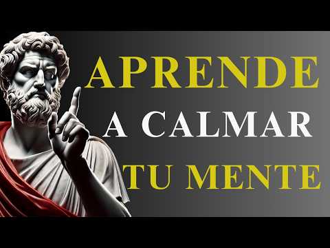 10 FORMAS SENCILLAS Para Calmar Tu MENTE | ESTOICISMO