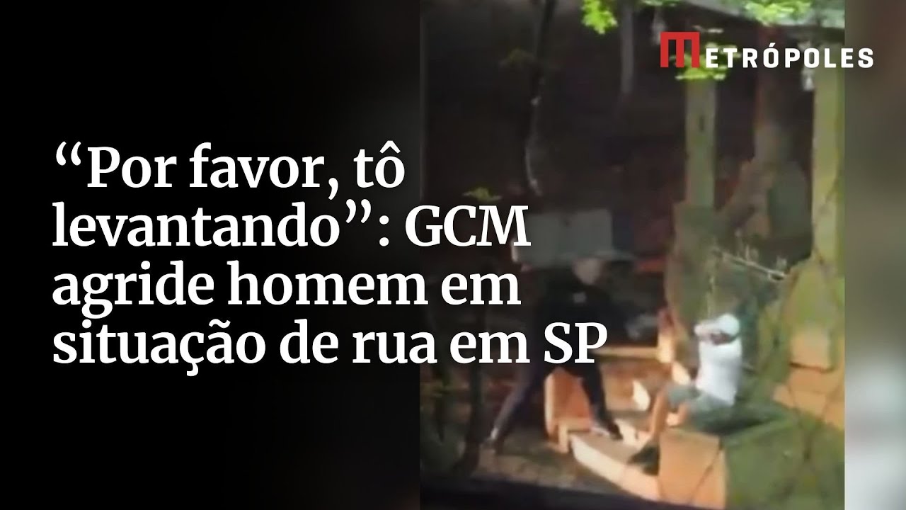 Por favor tô levantando GCM agride homem em situação de rua em SP