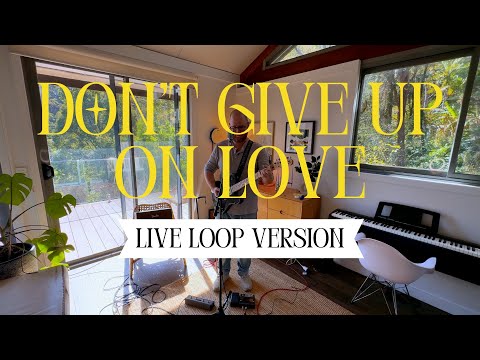 Don't Give Up On Love - Live Loop Version