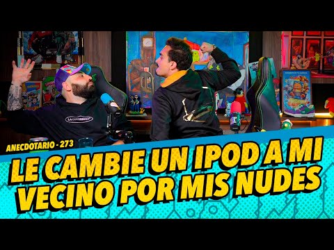 Anecdotario 273 - Le cambié un iPod a mi vecino por mis nud3s