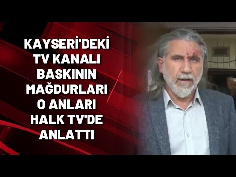 #SONDAKİKA | Kayseri'deki TV kanalı baskının mağdurları o anları Halk TV'de anlattı