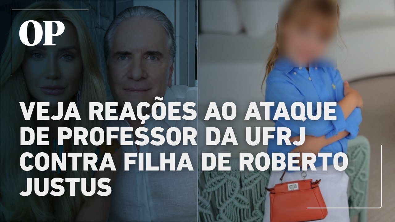 Ataque de professor da UFRJ contra filha de Roberto Justus gera reações nas redes sociais confira