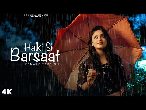 Halki Si Barsaat : Female Version | Anurati Roy | Saaj Bhatt | Munawar Faruqui | Barsaat Song