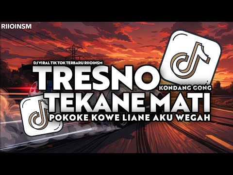 DJ TRESNO TEKANE MATI - POKOKE KOWE LIANE AKU WEGAH SLOW KONDANG FULLSONG VIRAL TIKTOK RIIOINSM
