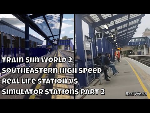 Real Life v Simulator Railway Stations | Train Sim World 2 | SouthEastern High Speed ( Part 1 )