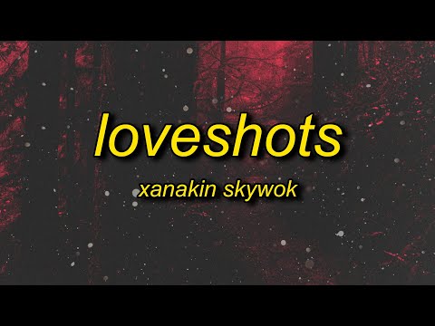 XANAKIN SKYWOK - LOVESHOTS (Lyrics)