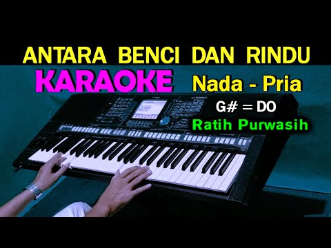 ANTARA BENCI DAN RINDU – Ratih Purwasih | KARAOKE Nada  Pria