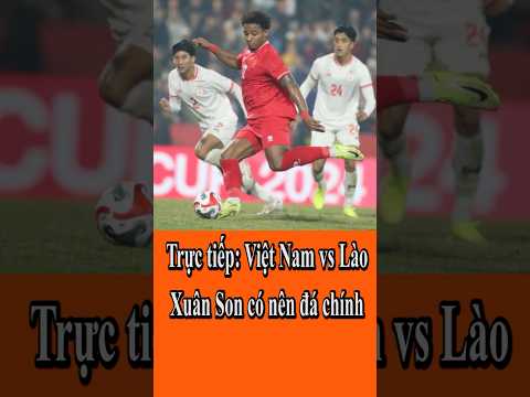 TRỰC TIẾP ĐỘI TUYỂN VIỆT NAM VS LÀO BÓNG ĐÁ VÒNG LOẠI ASIAN CUP NGUYỄN XUÂN SON CÓ RA SÂN #Shorts