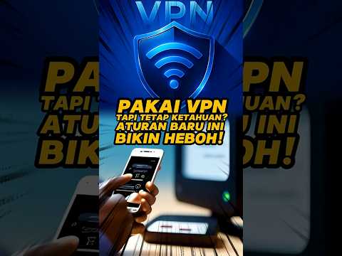 Pakai VPN Tapi Tetap Ketahuan? Aturan Baru Ini Bikin Heboh!
