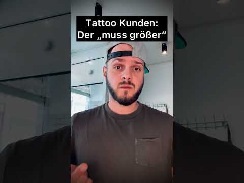 Tattoo Kunden: Der "muss grรถรer"