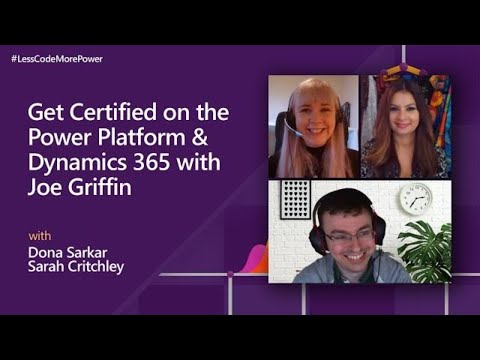 Get Certified on the Power Platform & Dynamics 365 with Joe Griffin | #LessCodeMorePower