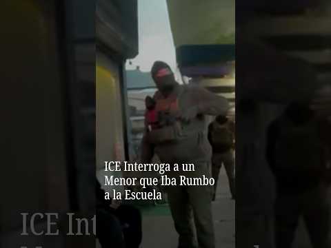 ICE Interroga a un Menor que Iba Rumbo a la Escuela