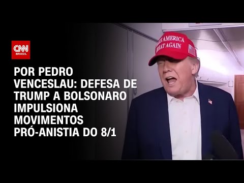 ​Análise: Defesa de Trump a Bolsonaro impulsiona movimentos pró-anistia do 8/1 | CNN 360º