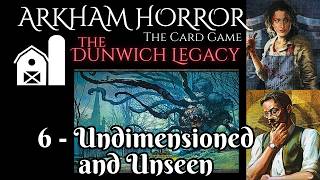 Dunwich Legacy #6 - Undimensioned and Unseen - Arkham Horror: The Card Game