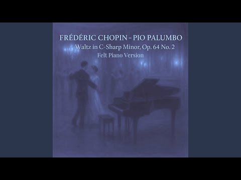 Waltz in C-Sharp Minor, Op. 64 No. 2 (Felt Piano)