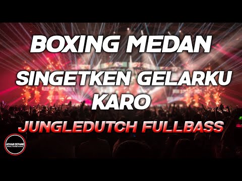 DJ BOXING MEDAN BASS BETON - DJ SINGETKEN GELARKU PALING TERBAIK JUNGLEDUTCH FULLBASS 2025