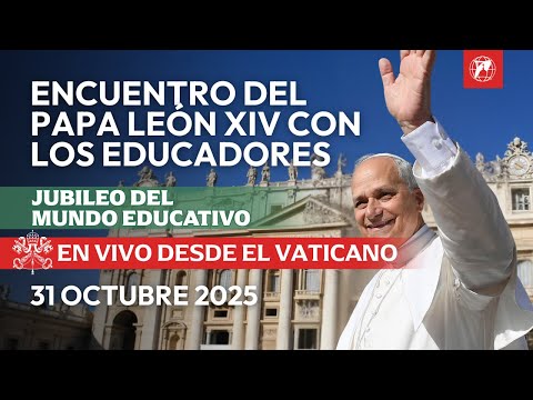 EN VIVO | Encuentro del Papa León XIV con los educadores | Jubileo Mundo Educativo | 31 octubre 2025