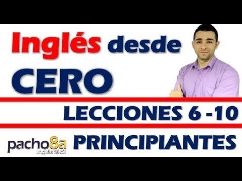 Curso completo de inglés con Pacho8a lecciones 6 a la 10 - Nivel Principiantes