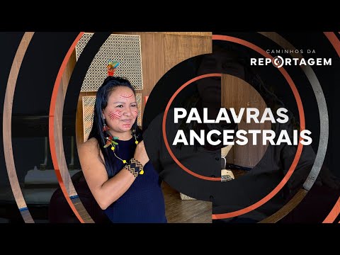 Caminhos da Reportagem | Palavras Ancestrais
