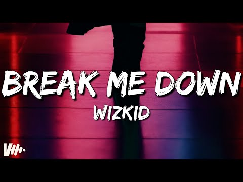 Wizkid - Break Me Down (Lyrics)