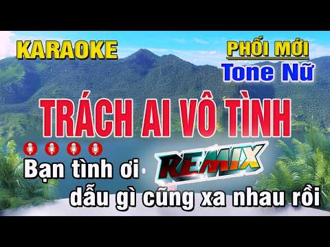 Trách Ai Vô Tình Karaoke Remix Tone Nữ (A#m) Trung Hiếu Karaoke