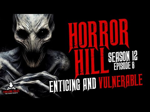 "Enticing and Vulnerable" S12E08 💀 Horror Hill (Scary Stories Creepypasta Podcast)