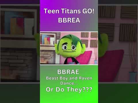 BBRAE Beast Boy and Raven Dance...Or Do They???