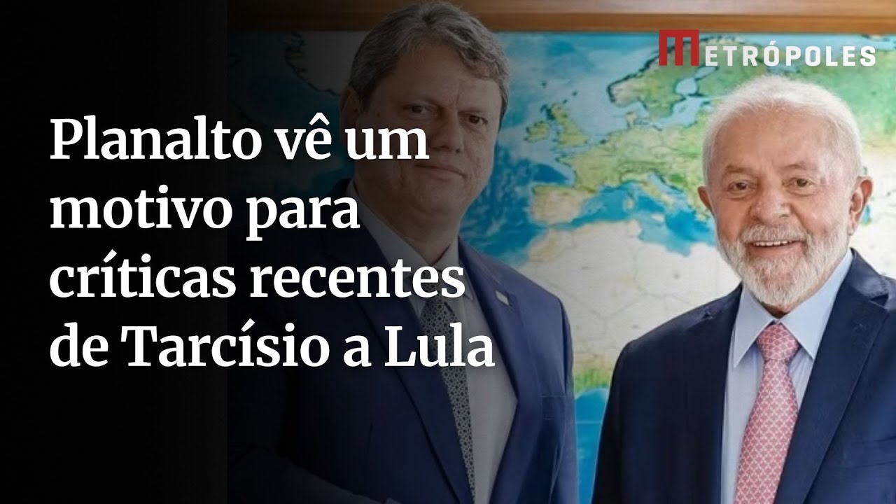 Planalto vê um motivo para críticas recentes de Tarcísio a Lula