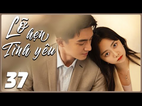 LỠ HẸN TÌNH YÊU - Tập 37 | Siêu Phẩm Phim Ngôn Tình Trung Quốc Mới Nhất 2025 | Phim Hay Lồng Tiếng