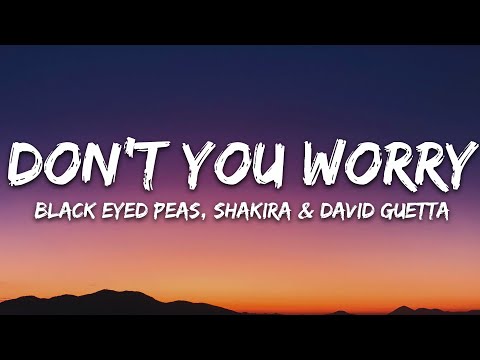 Black Eyed Peas, Shakira, David Guetta - DON'T YOU WORRY (Lyrics)