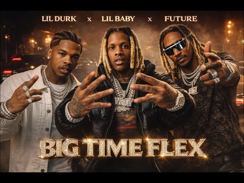 Lil Durk - Big Time Flex ft. Lil Baby x Future ( Music Video )