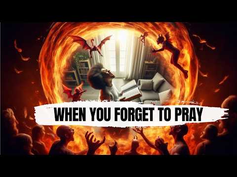 This SHOCKING THING That Happens When You FORGET TO Pray