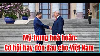 Việt Nam được gì, mất gì? Trong chuyến thăm Trung Quốc của Tổng thống Trump?