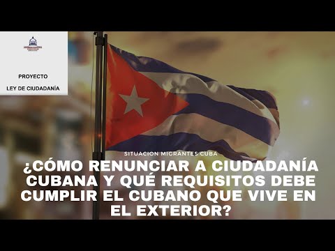 ¿Cómo renunciar a ciudadanía cubana y qué requisitos debe cumplir el cubano que vive en el exterior?