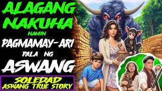 ALAGANG NAKUHA NAMIN PAGMAMAY-ARI PALA NG ASWANG | Soledad | Aswang True Story