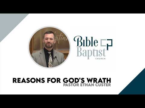 Pastor Ethan Custer - Reasons for God's Wrath (May 3, 2026 - Sun 11AM)