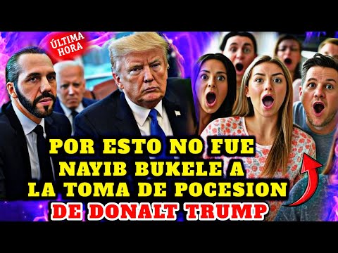 BOMBAZO NAYIB BUKELE NO FUE A LA TOMA DE POSECION DE DONALD TRUMP POR ESTO Y EL CHINO SE ENOJA