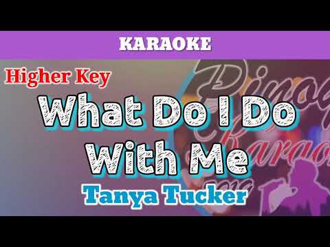 What Do I Do With Me by Tanya Tucker (Karaoke : Higher Key)