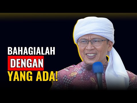 BERBAHAGIALAH DENGAN YANG ADA! | KH. ABDULLAH GYMNASTIAR