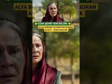 Alya Boran'ı istemiyor Boran Alya'yı zorlayacak ll Uzak Şehir 39.Bölüm  2.Tanıtım  #uzakşehir39