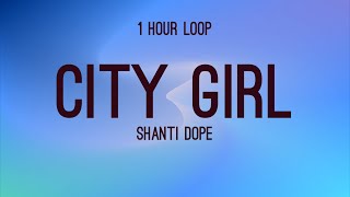 Shanti Dope - City Girl (Lyrics) 1 Hour Loop