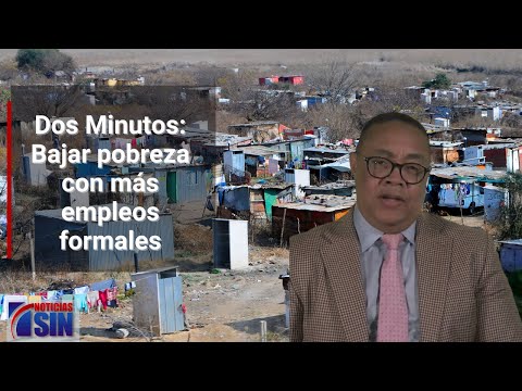 Dos Minutos: Bajar pobreza con más empleos formales