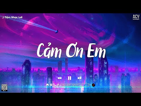 𝐏𝐥𝐚𝐲𝐥𝐢𝐬𝐭 Mashup Cảm Ơn Em,... Lofi Chill | Em Vô Tư Hồn Nhiên Và Cũng Chẳng Quan Tâm Nhiều Nữa...