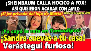 ¡Sheinbaum calla hocico a Fox! Sandra Cuevas a tu casa ¡Verástegui furioso! Tamaulipas hoy