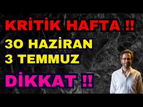 KRİTİK HAFTA !! 30 HAZİRAN 3 TEMMUZ DİKKAT!!