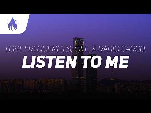 Lost Frequencies, CIEL. & Radio Cargo - Listen To Me (Lyrics)